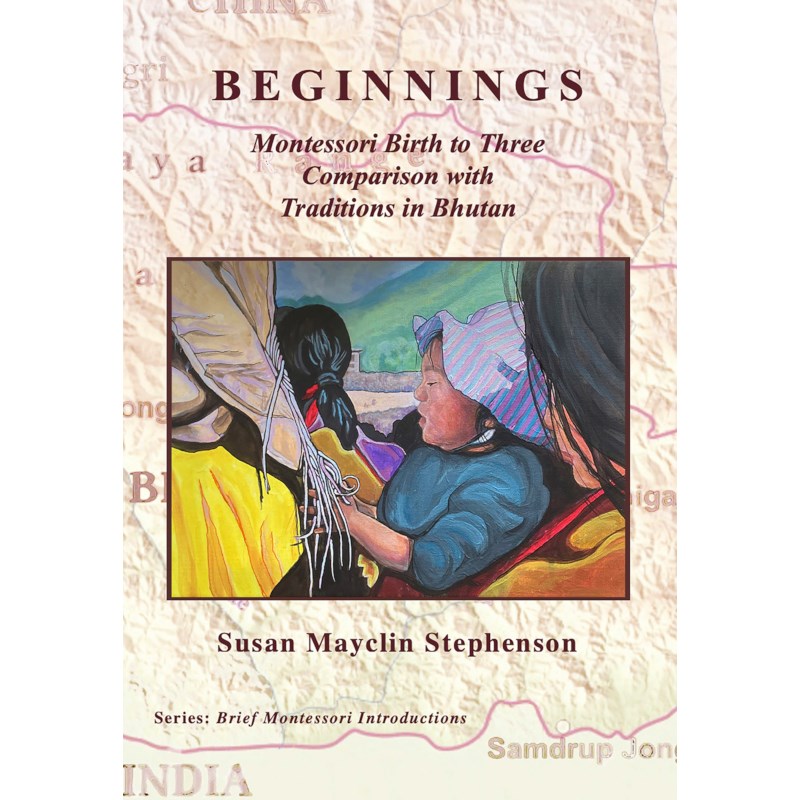 Beginnings - Montessori Birth to Three Comparison with Traditions in Bhutan