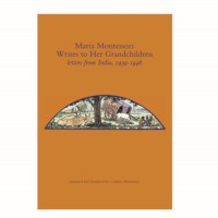 Maria Montessori Writes To Her Grandchildren, Letters From India 1939-1946
