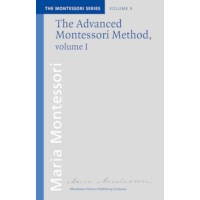 The Advanced Montessori Method: Volume 1