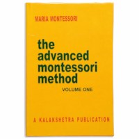 The Advanced Montessori Method: Volume 1
